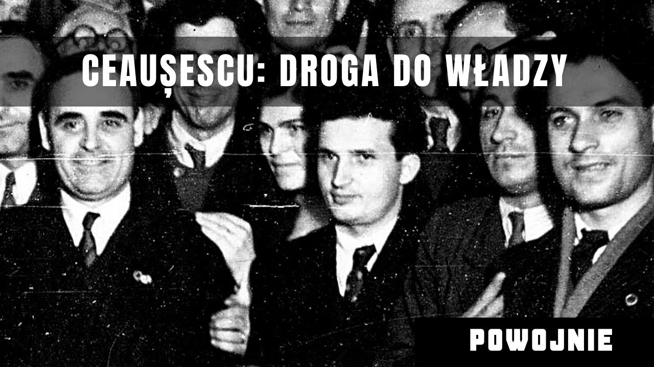 Jak Nicolae Ceaușescu został najważniejszym człowiekiem w komunistycznej Rumunii? Część 2.