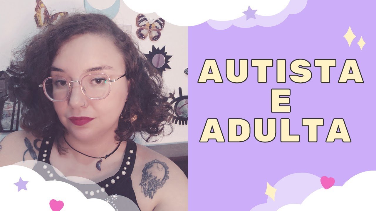 AUTISTA E ADULTA! VOLTEI!