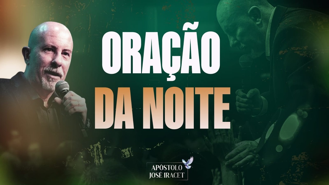 ORAÇÃO DA NOITE - 06/02 - APÓSTOLO JOSÉ IRACET