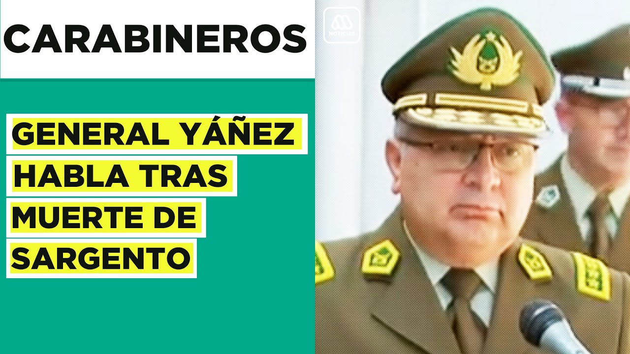 General Ricardo Yáñez habla tras muerte de sargento de carabineros