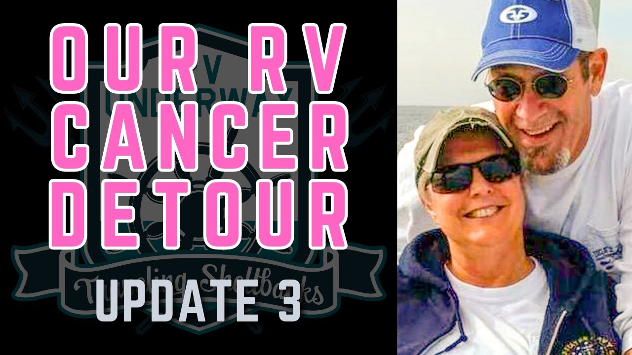 UPDATE 3-- EMOTIONS - Our RV Cancer Detour