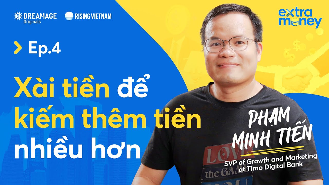 Xài tiền để kiếm thêm tiền nhiều hơn - Phạm Minh Tiến | Extra Money EP 4