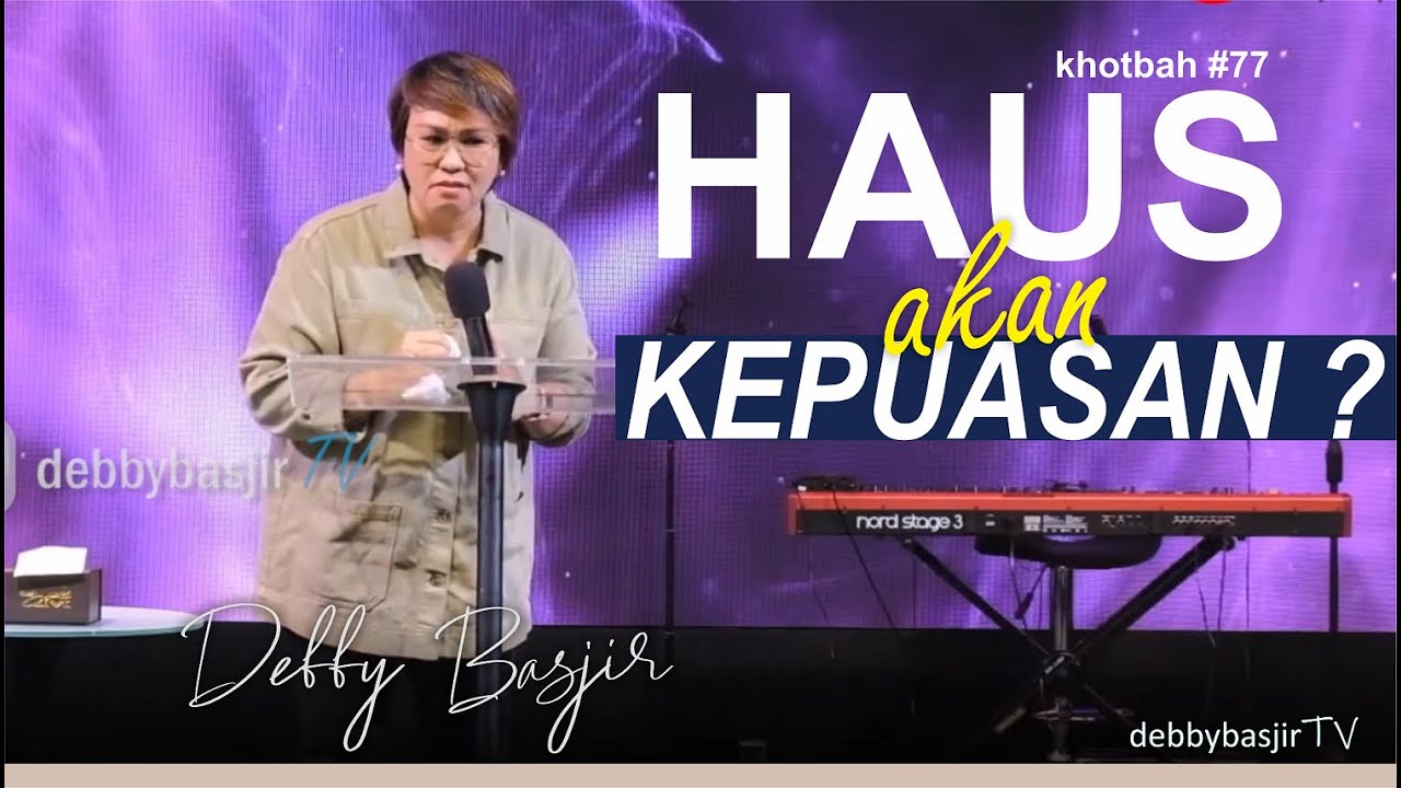 HAUS AKAN KEPUASAN ? - KHOTBAH #77 - DEBBY BASJIR