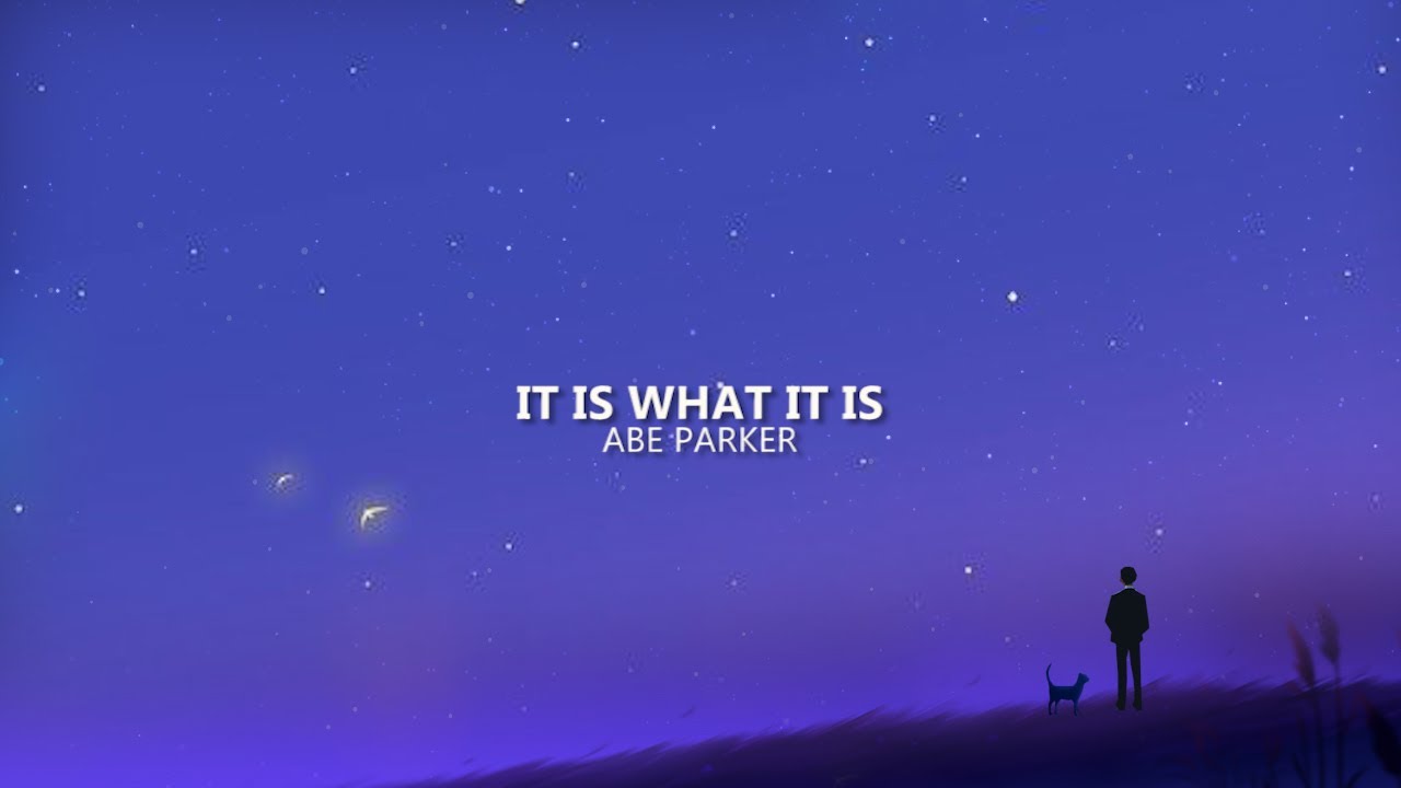 Abe Parker - it is what it is (lyrics)