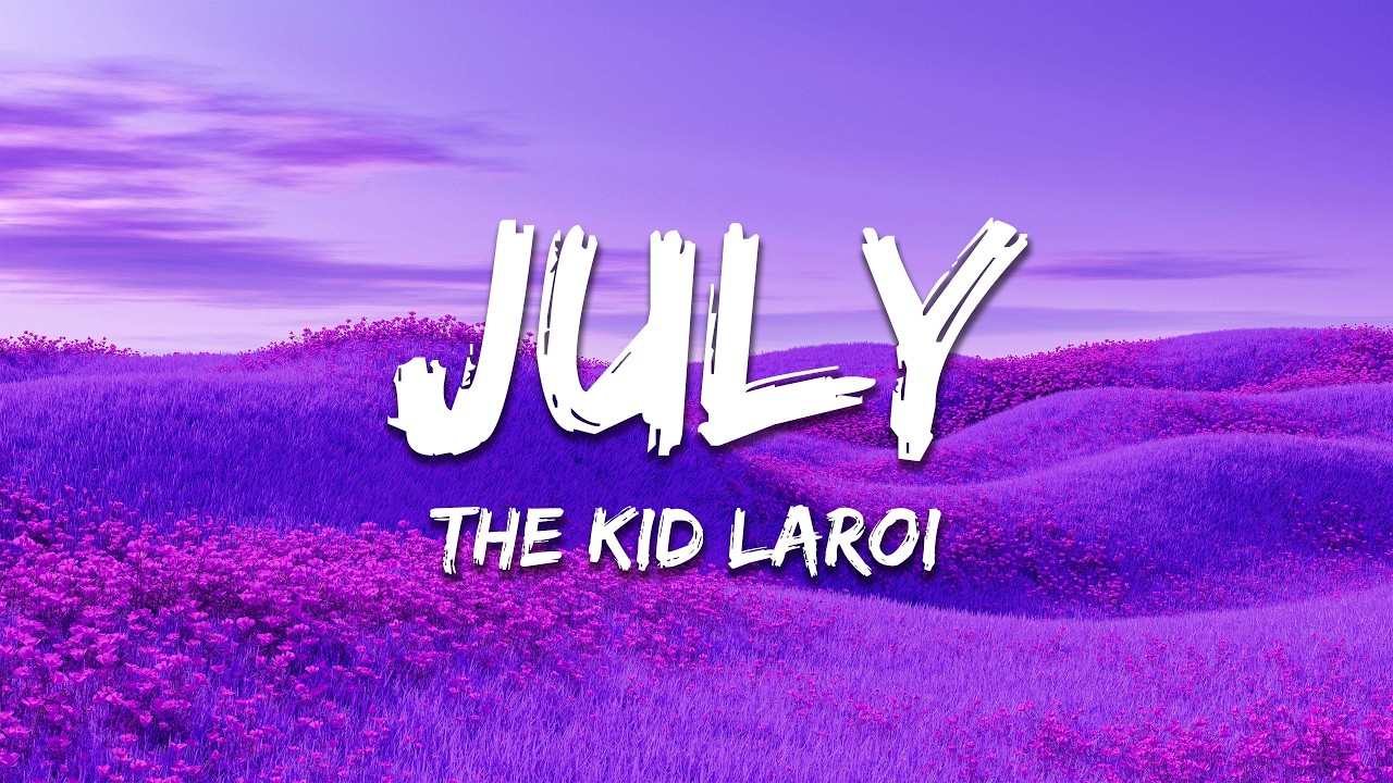 The Kid LAROI - JULY (Lyrics)