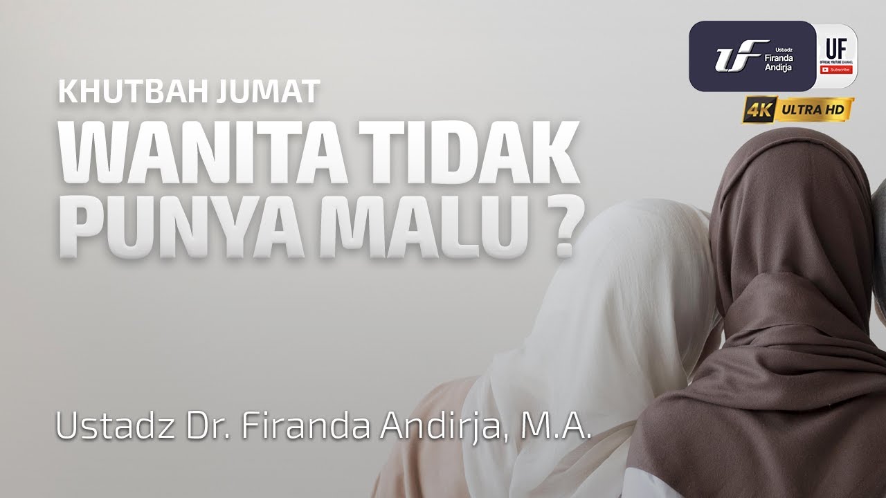 Wanita Tidak Punya Malu ? - Ustadz Dr. Firanda Andirja, M.A