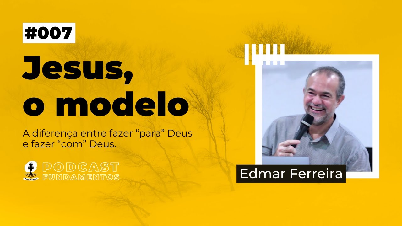 JESUS, O MODELO - Edmar Ferreira - Podcast Fundamentos #007