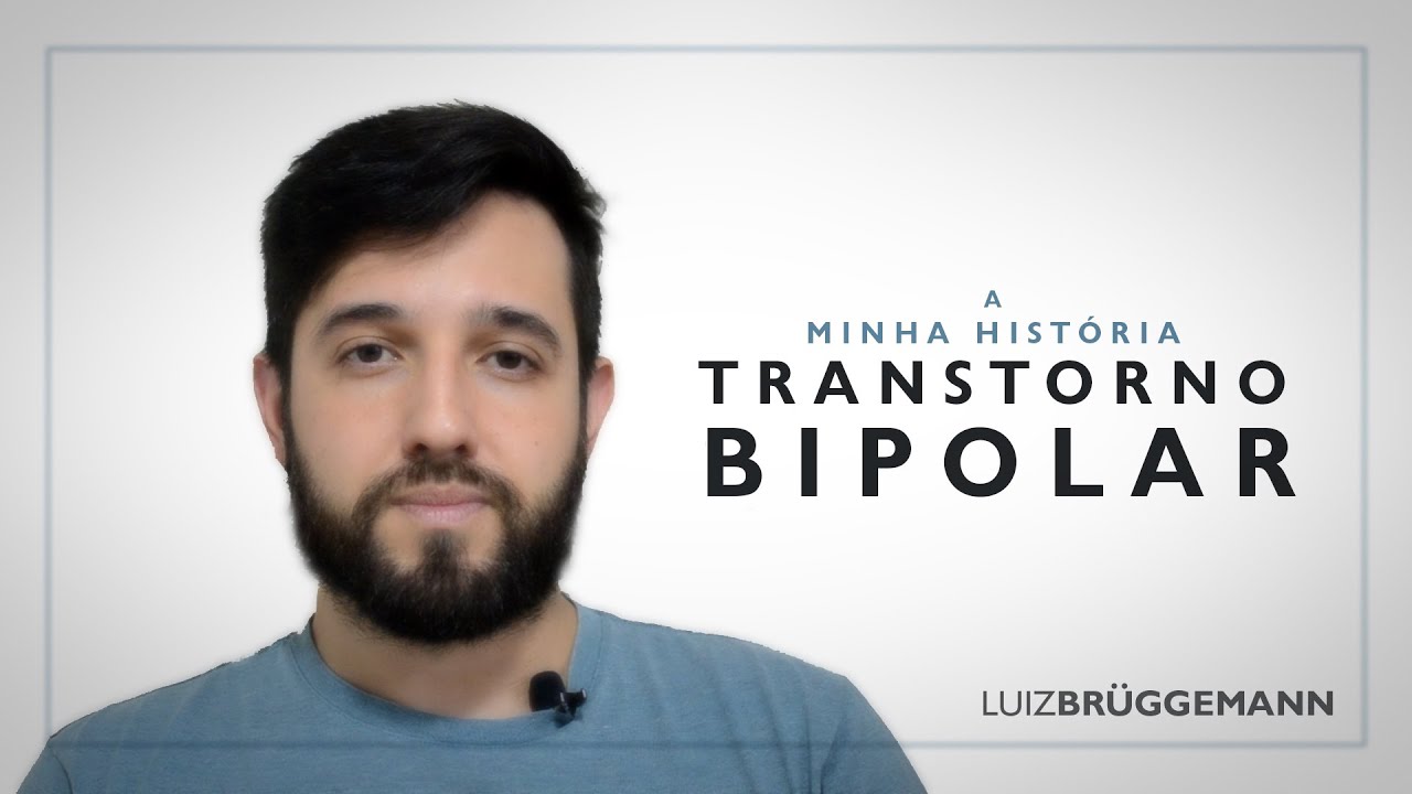 A minha história com o transtorno bipolar | Luiz Brüggemann