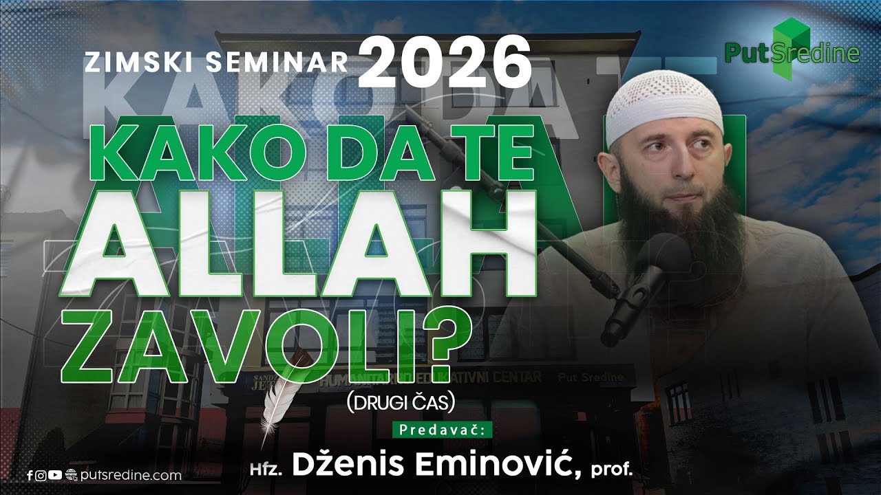 ZIMSKI SEMINAR 2026. Hfz. Dženis Eminović, prof. Kako da te Allah zavoli (drugi čas) ponedeljak