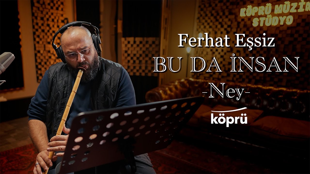 Bu Da İnsan - Ferhat Eşsiz (Ney) [G&ouml;n&uuml;l Dağı Dizi M&uuml;zikleri ⛰ &copy;️2025 K&ouml;pr&uuml;]