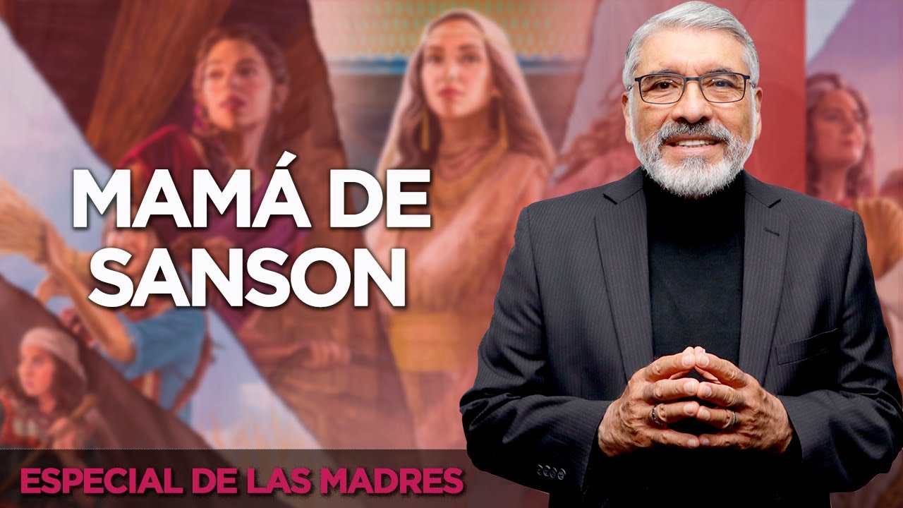 Especial de las Madres - MAMÁ DE SANSÓN | MADRE  QUE CUMPLIÓ SU MISIÓN -  SALVADOR GÓMEZ
