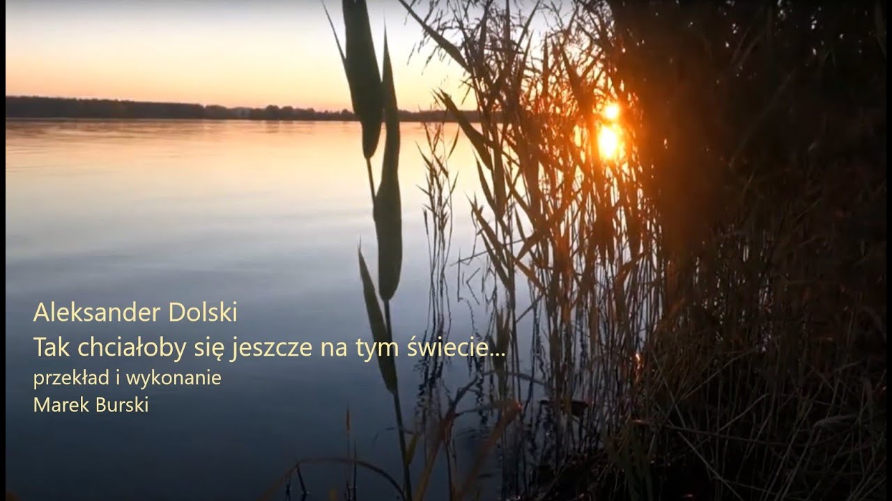 Marek Burski, Tak chciałoby się jeszcze na tym świecie... (słowa i muzyka Aleksander Dolski)