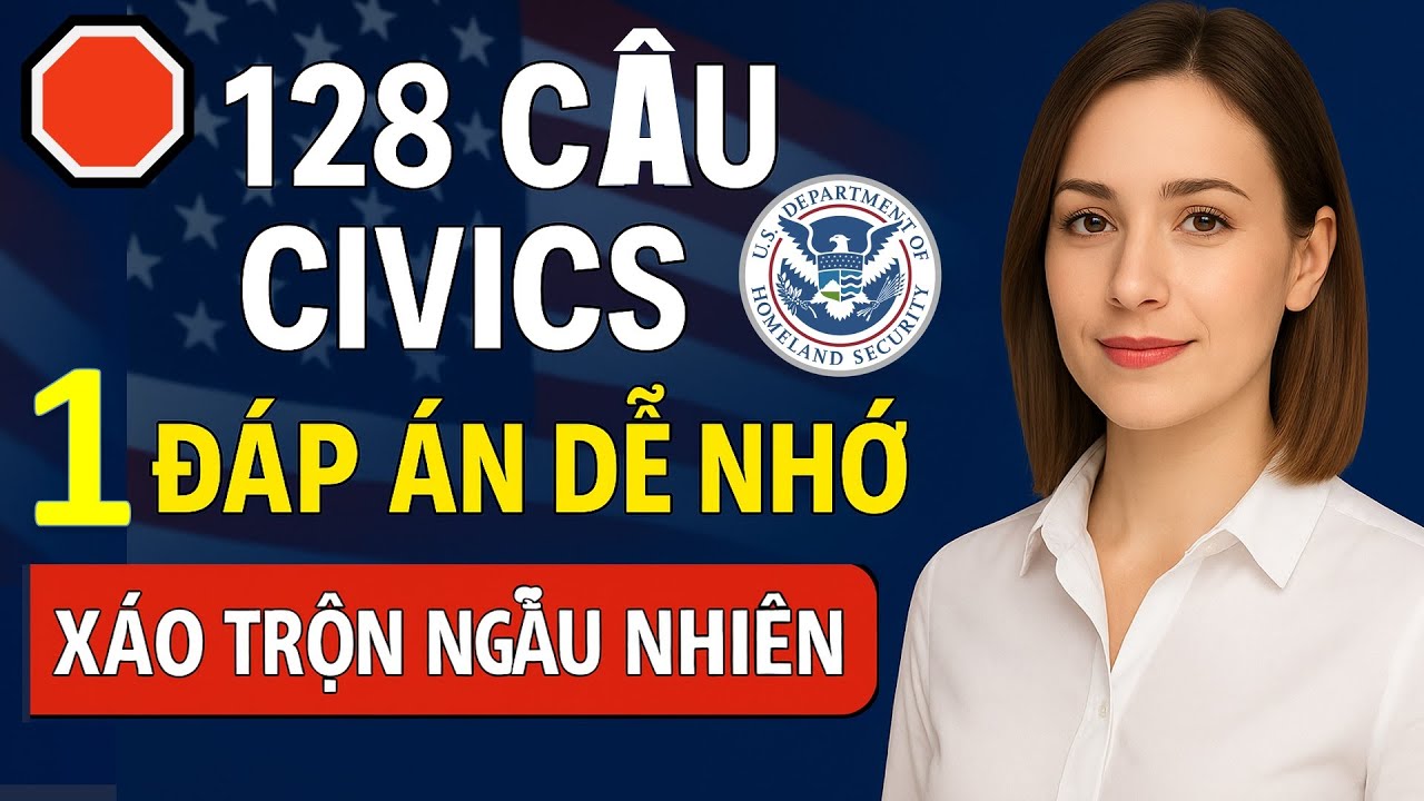 🔥128 CÂU THI QUỐC TỊCH MỸ 2026 -128 Câu Civics (1 Đáp Dễ Nhớ – Xáo Trộn Ngẫu Nhiên)