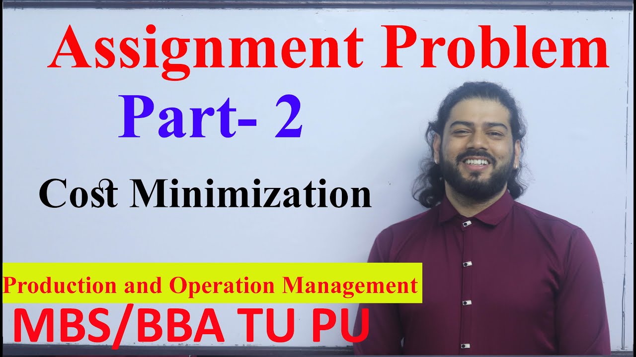 Assignment Problem  Part - 2 Cost Minimization  MBS 2nd Sem  Production and Operation Management