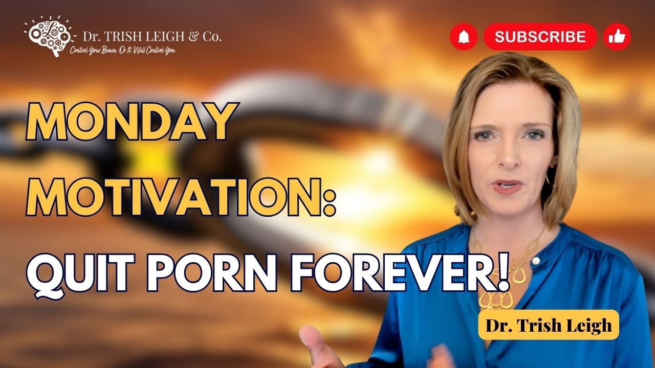 The Ultimate Motivation to Quitting Porn for Good by Dr. Trish Leigh