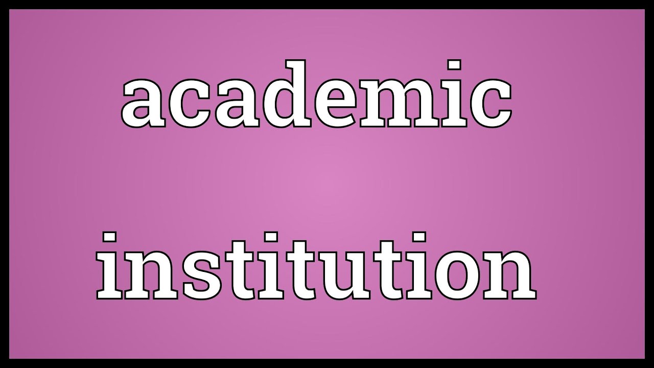 Academic institution Meaning