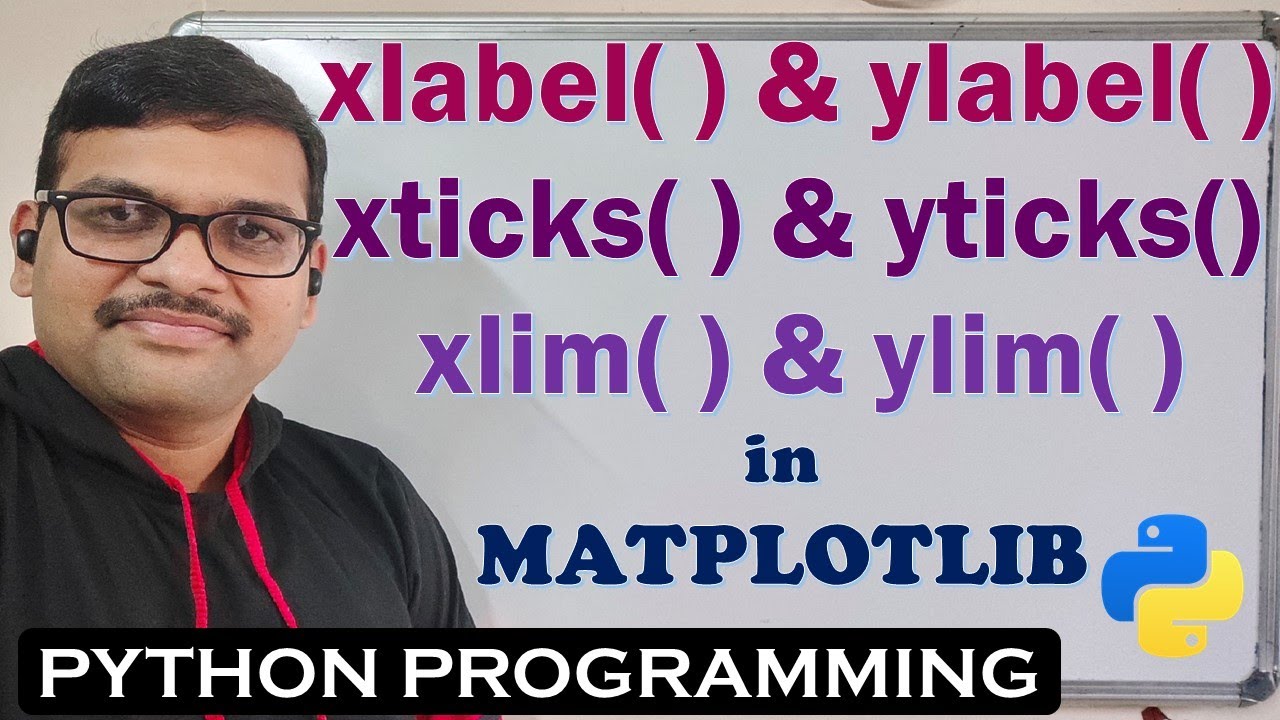 xticks( ) , yticks( ) ,  xlabel( ) , ylabel( ) , xlim( ) , ylim( ) IN MATPLOTLIB || MATPLOTLIB