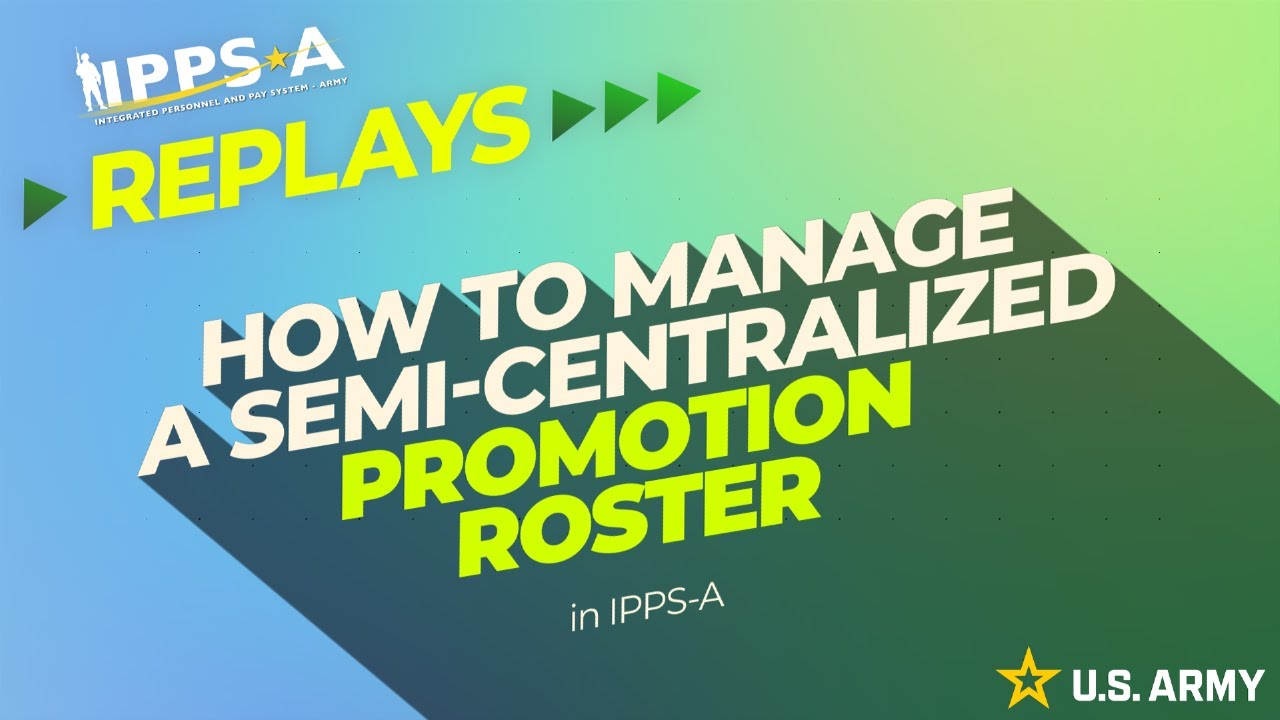 IPPS-A Replays: Manage a Semi-Centralized Promotion Roster