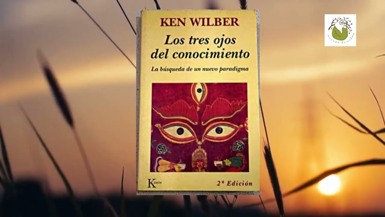 Los tres ojos del Conocimiento, Ken Wilber, el Einstein de la consciencia