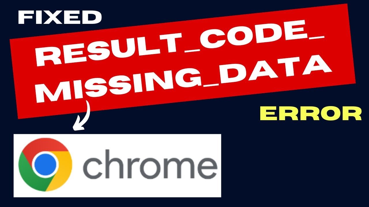 Как исправить ошибку RESULT CODE MISSING DATA в браузере Chrome