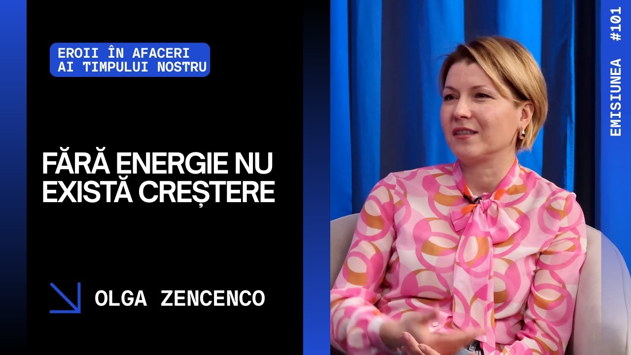 Emisiunea 101. Fără energie nu există creștere, Olga Zencenco.