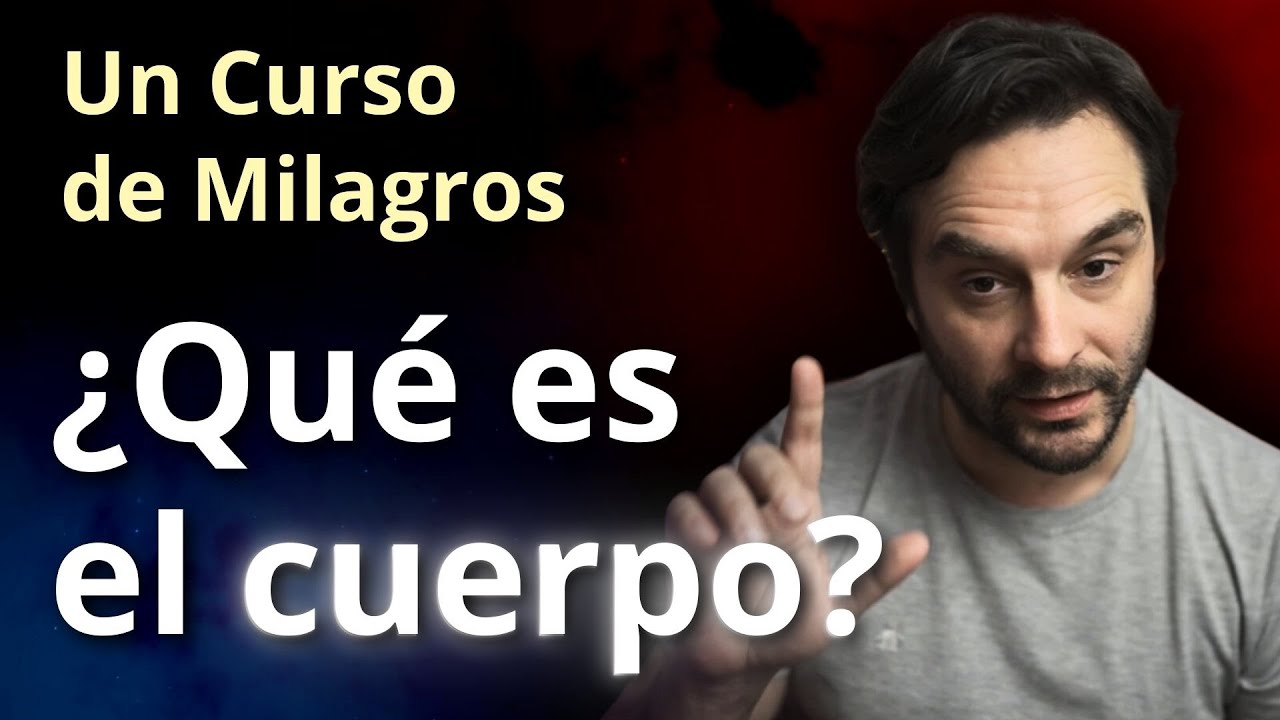 Un Curso de Milagros - ¿qué es el cuerpo?