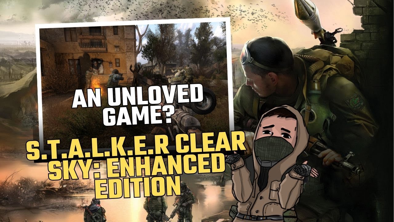 S.T.A.L.K.E.R Clear Sky: Enhanced Edition | Нелюбимая игра