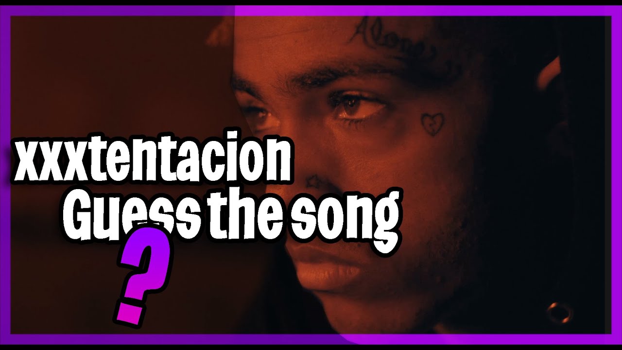 xxxtentacion guess the song [17 songs]