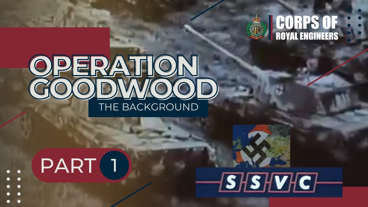 Corps of Royal Engineers - Operation Goodwood | Part 1 | The Background