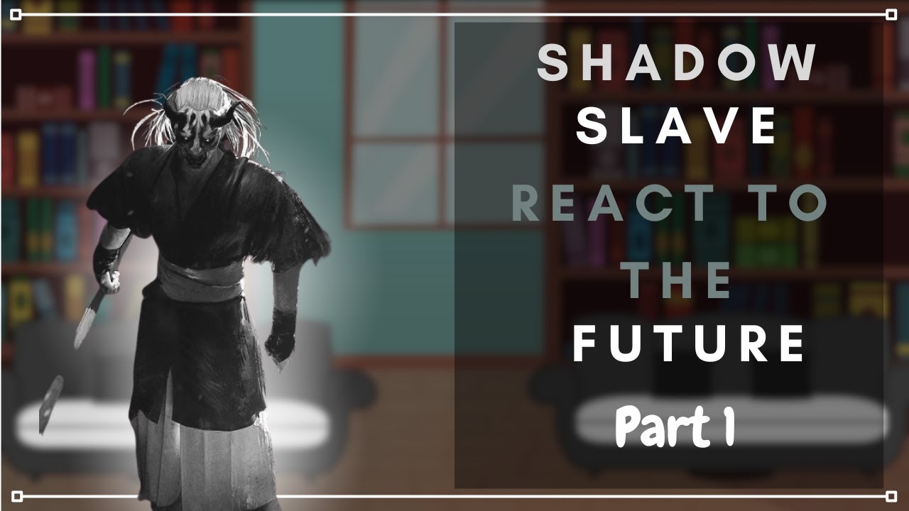 Shadow slave react to the future [ Part 1 | Webnovel ]