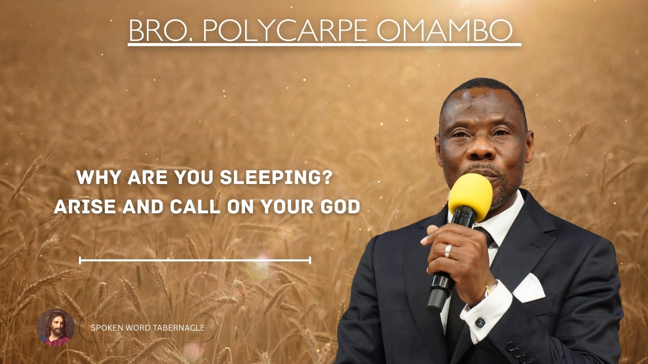 Why Are You Sleeping? Arise And Call On Your God - Bro. Polycarpe Omambo