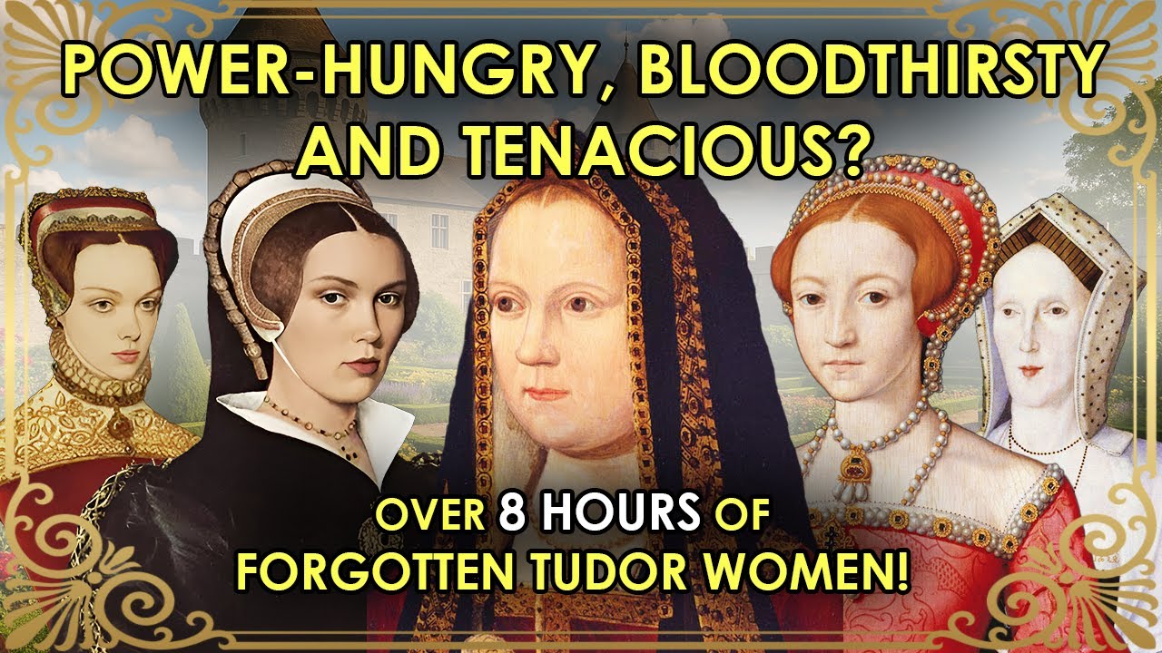 Power-Hungry, Bloodthirsty, and Tenacious? | Over 8 HOURS Of Forgotten Tudor Women!