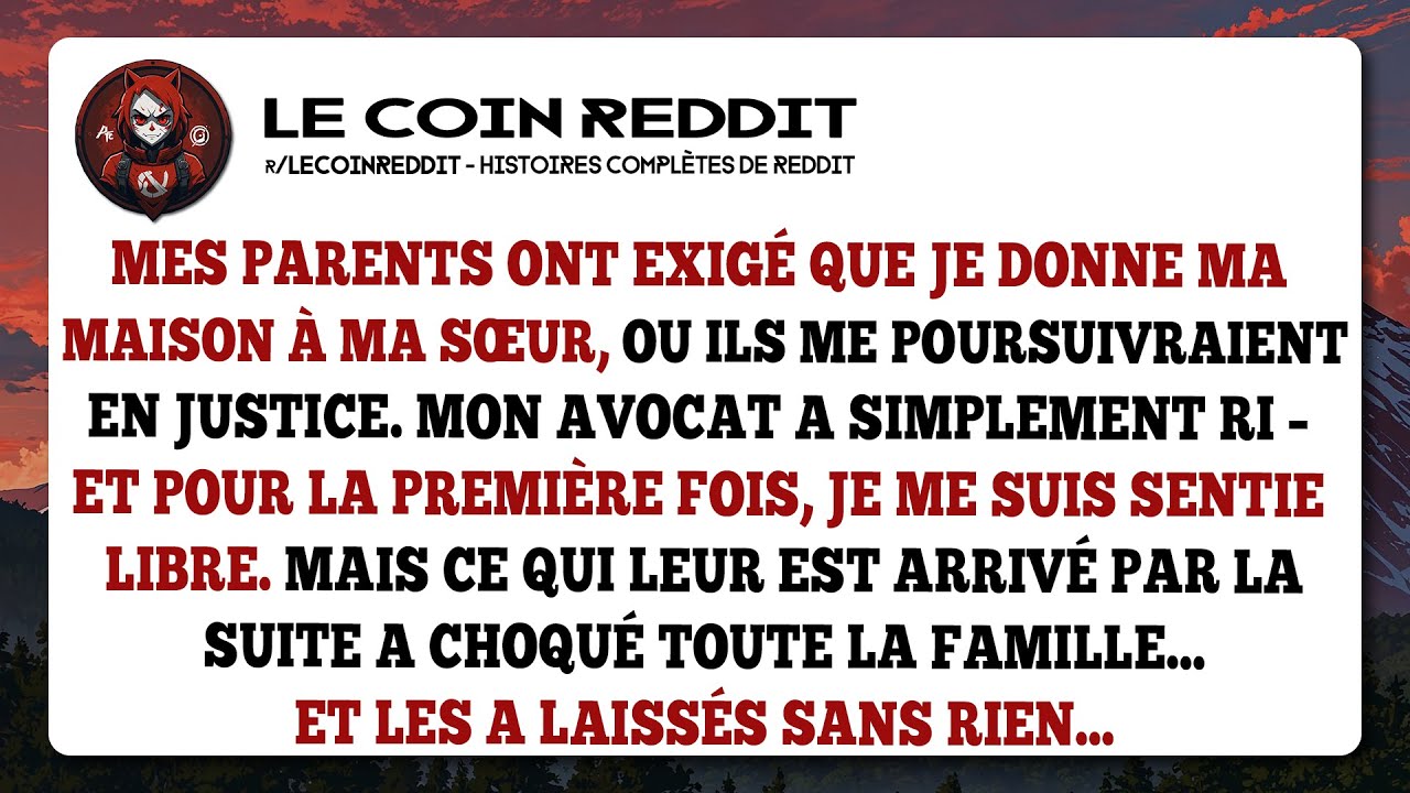Mes parents ont exigé que je donne ma maison à ma sœur, ou ils me poursuivraient en justice.