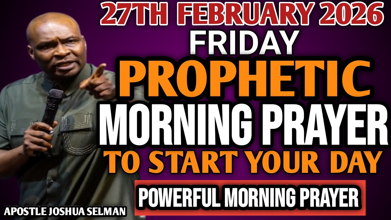 [FRIDAY 27TH FEBRUARY 2026] EARLY MORNING POWERFUL PROPHETIC MORNING PRAYER BY APOSTLE JOSHUA SELMAN
