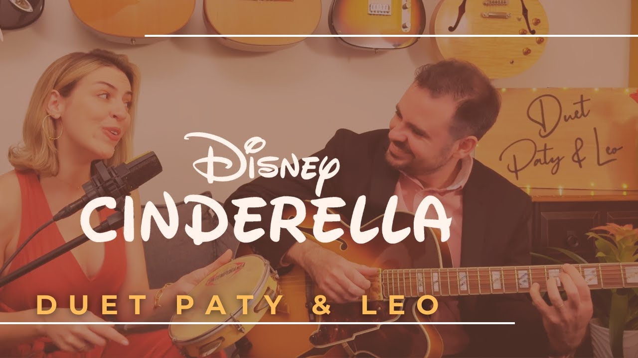 A Dream is a Wish Your Heart Makes - Disney's Cinderella (Cover Duet Paty & Leo)