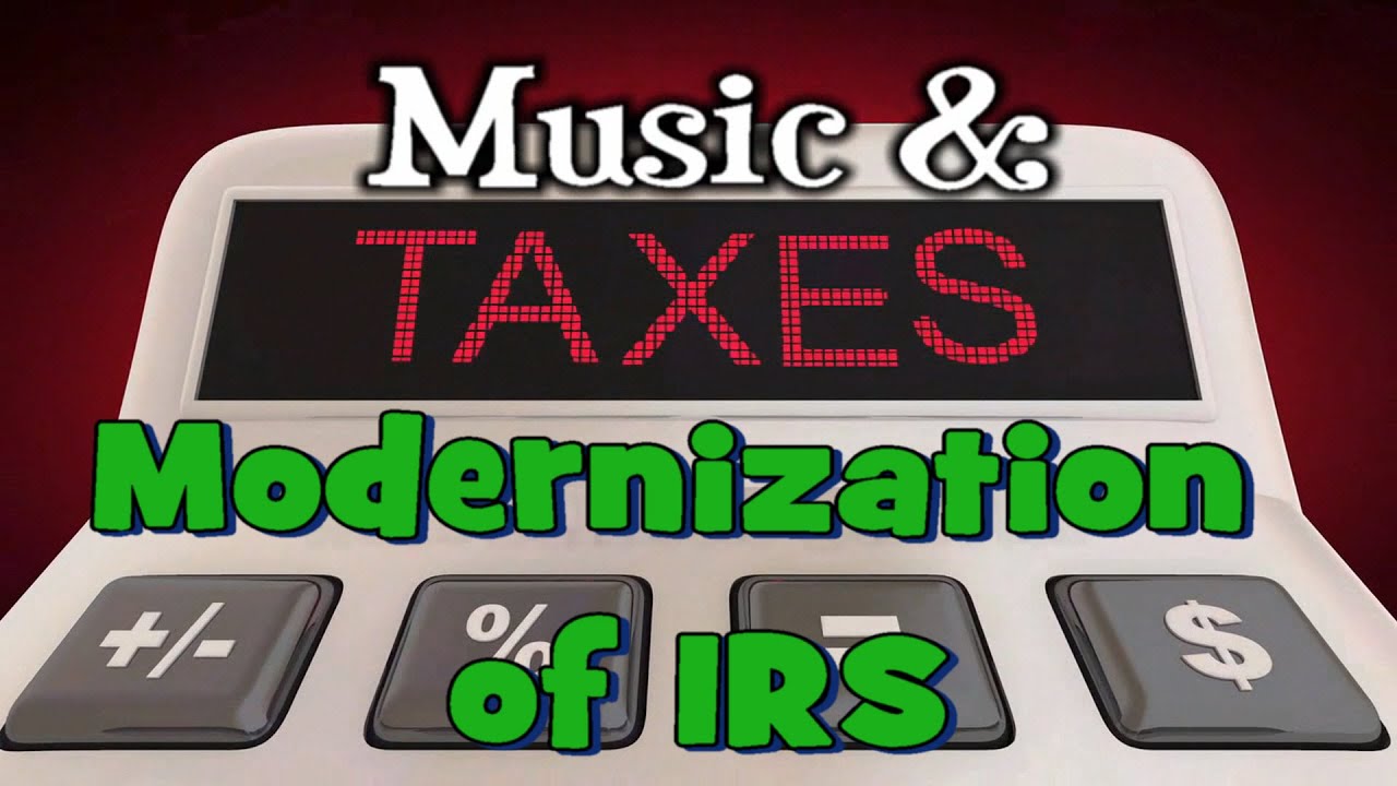 Music & Taxes: Modernization of IRS