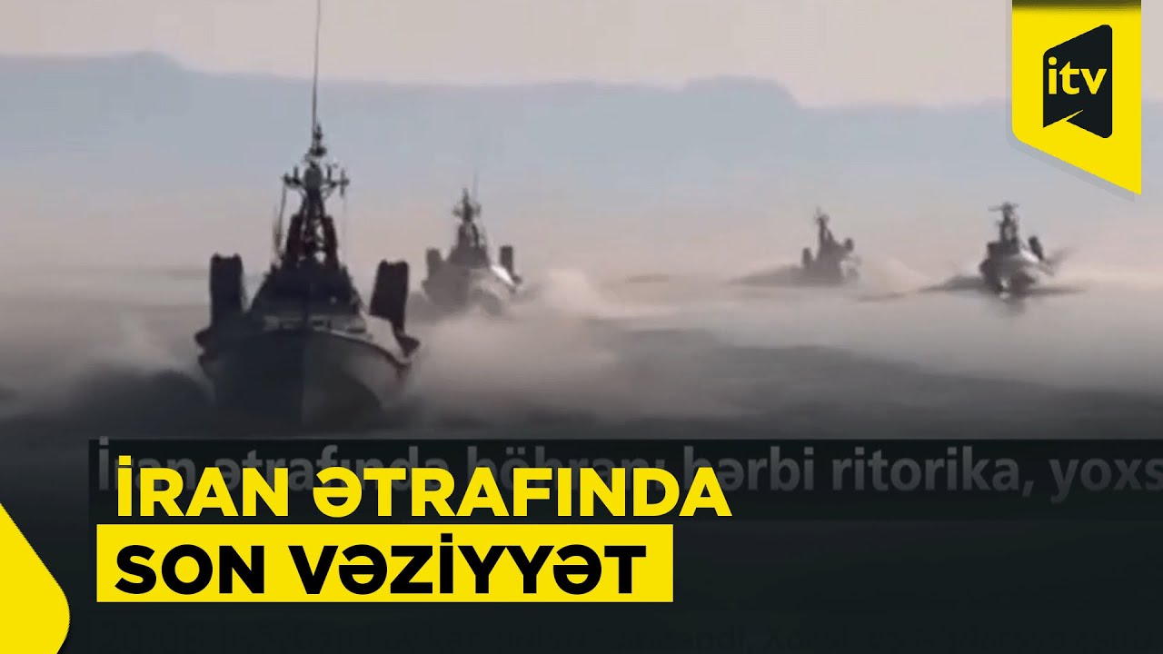 İran ətrafında böhran: hərbi ritorika, yoxsa real münaqişə?