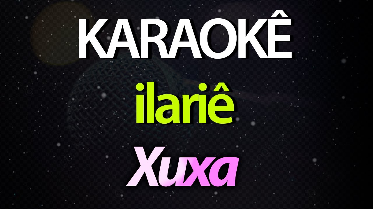 ⭐ Ilariê (Tá na Hora, Tá na Hora, Tá na Hora de Brincar) - Xuxa (Karaokê Version) (Cover)