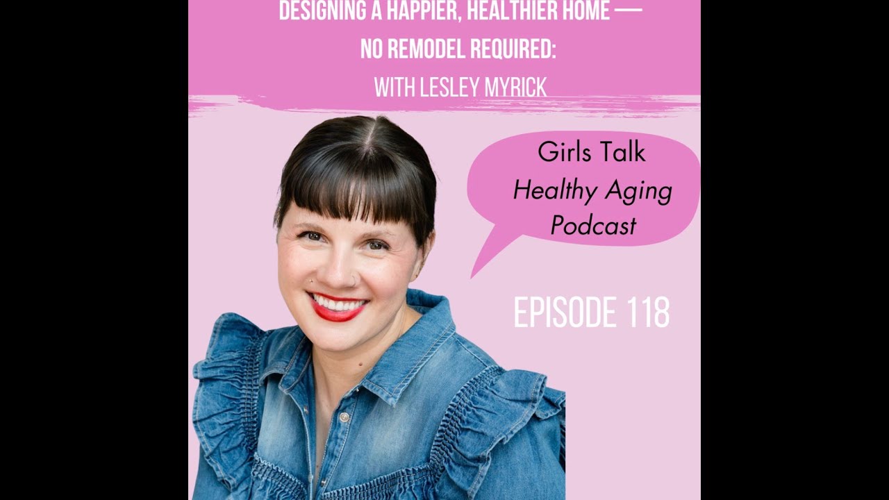 118: Designing a Happier, Healthier Home—No Remodel Required: With Lesley Myrick