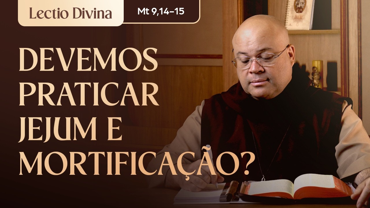 Por que fazer jejum e mortificação? (Mt 9,14-15) l Lectio Divina l Freis Carmelitas Mensageiros