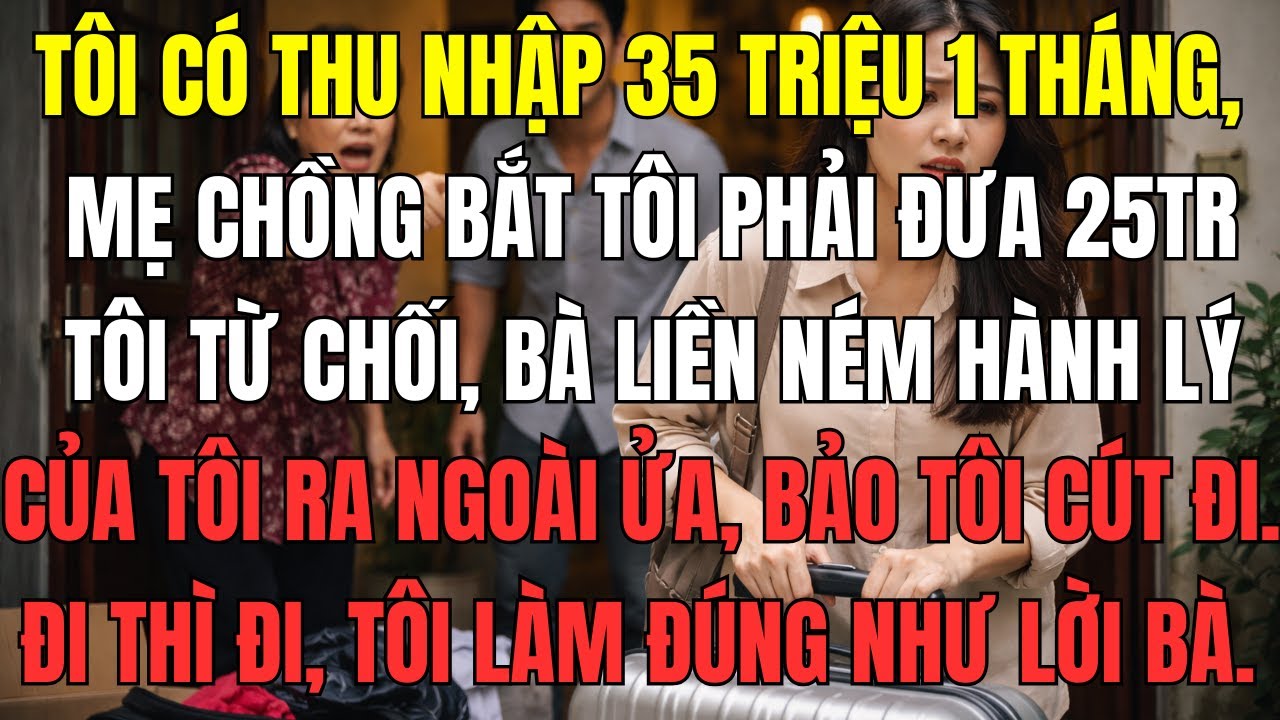 Tôi có thu nhập 35 triệu một tháng, mẹ chồng bắt tôi phải đưa 25 triệu. Tôi từ chối, bà liền ném