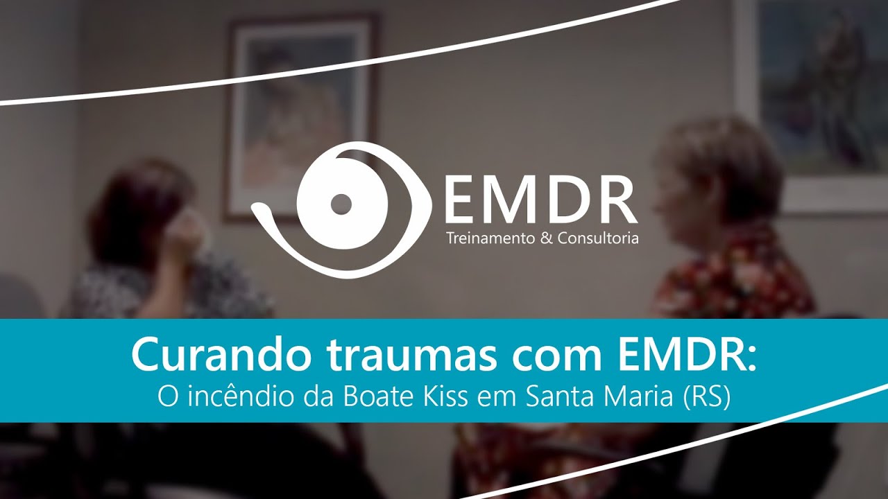 Curando traumas com EMDR: o incêndio da Boate Kiss em Santa Maria (RS)