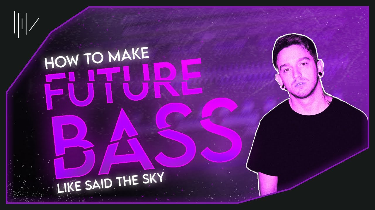 HOW TO MAKE FUTURE BASS LIKE SAID THE SKY | FL STUDIO TUTORIAL