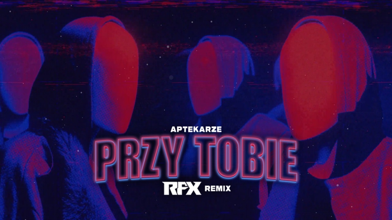 APTEKARZE - PRZY TOBIE (RFX REMIX) 2026