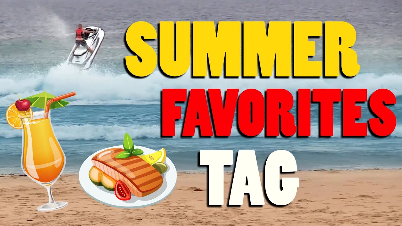 SUMMER FAVORITES TAG | Best Things About Summer