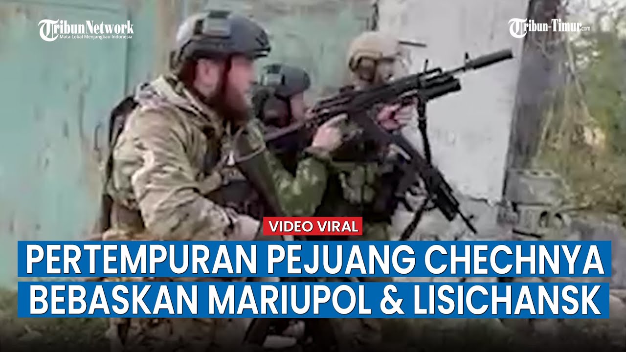 Rangkuman Pertempuran Pasukan Chechnya Saat Bebaskan Mariupol hingga Lisichansk