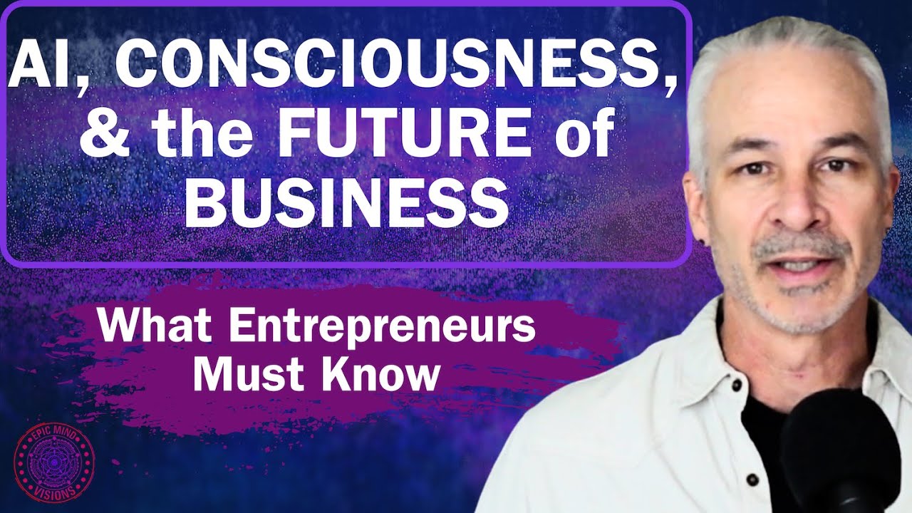 AI, Consciousness & The Future of Business