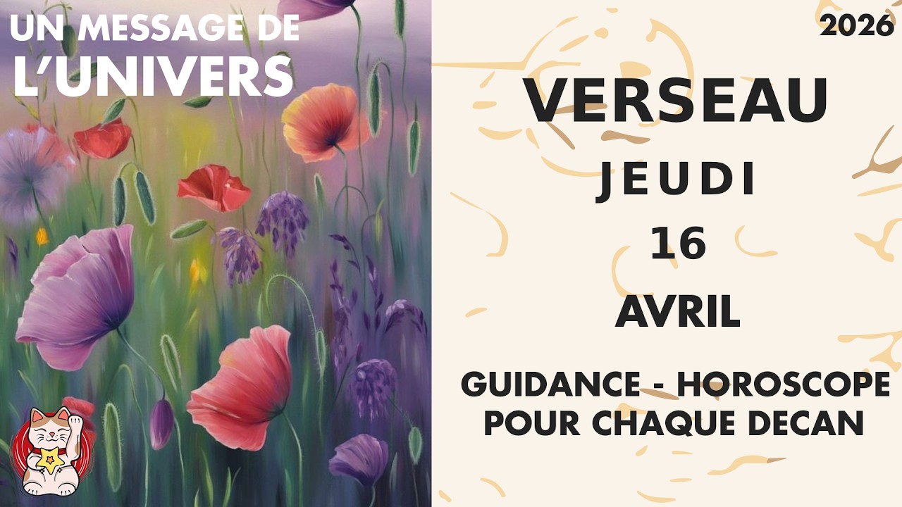 VERSEAU  JEUDI 16 AVRIL MESSAGES POUR CHAQUE DECAN