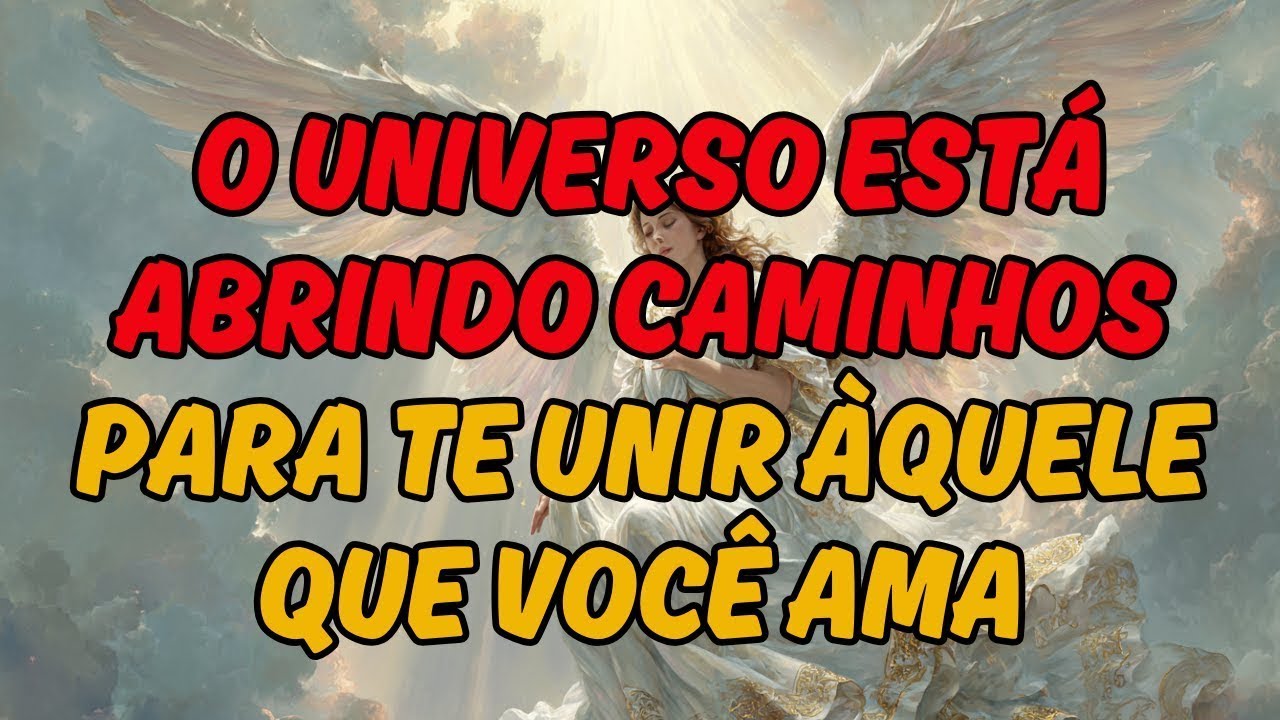 🌟 O UNIVERSO ESTÁ ABRINDO CAMINHOS PARA TE UNIR ÀQUELE QUE VOCÊ AMA 💫 | Mensagem dos Anjos