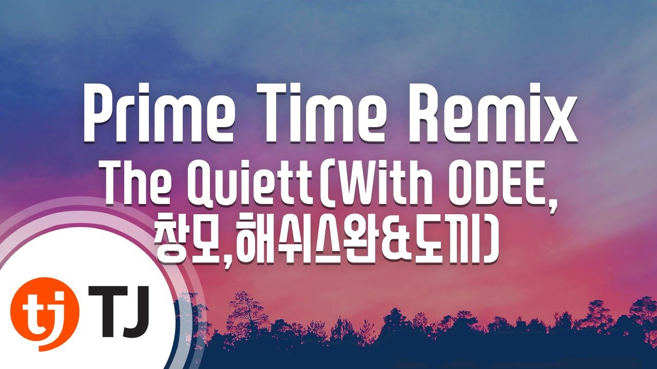 [TJ노래방] Prime Time Remix - The Quiett(With ODEE,창모,해쉬스완&도끼) / TJ Karaoke